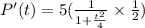 P'(t)=5(\frac{1}{1+\frac{t^2}{4}}\times \frac{1}{2})