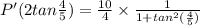 P'(2tan\frac{4}{5})=\frac{10}{4}\times \frac{1}{1+tan^2(\frac{4}{5})}