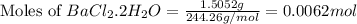 \text{Moles of }BaCl_2.2H_2O=\frac{1.5052g}{244.26g/mol}=0.0062mol