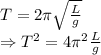 T=2\pi \sqrt{\frac{L}{g}}\\\Rightarrow T^2=4\pi^2 \frac{L}{g}