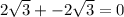 2\sqrt{3}+-2\sqrt{3}=0