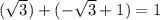 (\sqrt{3})+(-\sqrt{3}+1)=1