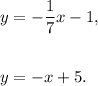 y=-\dfrac{1}{7}x-1,\\\\\\y=-x+5.