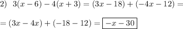 2)~~3(x-6)-4(x+3)=(3x-18)+(-4x-12)=\\\\=(3x-4x)+(-18-12)=\boxed{-x-30}