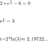 2*e^ \frac{t}{2}-6=0\\\\&#10;&#10;e^ \frac{t}{2}=3\\\\&#10;&#10;t=2*ln(3)\approx{2,19722...}\\&#10;&#10;