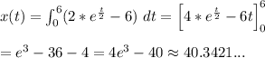 x(t)=\int_0^6(2*e^ \frac{t}{2}-6})\ dt=\left[4*e^ \frac{t}{2}-6t\right]_0^6\\\\ =e^3-36-4=4e^3-40\approx{40.3421...}\\\\