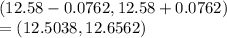 (12.58-0.0762, 12.58+0.0762)\\=(12.5038, 12.6562)