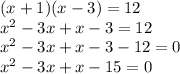 (x+1)(x-3)=12\\x^2-3x+x-3=12\\x^2-3x+x-3-12=0\\x^2-3x+x-15=0