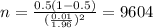 n=\frac{0.5(1-0.5)}{(\frac{0.01}{1.96})^2}=9604