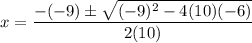 x=\dfrac{-(-9)\pm \sqrt{(-9)^2-4(10)(-6)}}{2(10)}