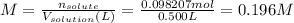 M=\frac{n_{solute}}{V_{solution}(L)} =\frac{0.098207 mol}{0.500L} =0.196 M