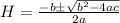 H = \frac{-b\±\sqrt{b^{2}-4ac}}{2a}
