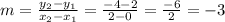 m=\frac{y_{2}-y_{1}  }{x_{2}-x_{1}  } =\frac{-4-2}{2-0}=\frac{-6}{2}=-3