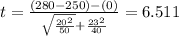 t=\frac{(280 -250)-(0)}{\sqrt{\frac{20^2}{50}}+\frac{23^2}{40}}=6.511