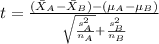 t=\frac{(\bar X_A-\bar X_B)-(\mu_{A}-\mu_B)}{\sqrt{\frac{s_A^2}{n_A}}+\frac{s_B^2}{n_B}}
