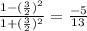 \frac{1 - (\frac{3}{2})^{2}    }{1 + (\frac{3}{2})^{2}  } = \frac{-5}{13}