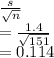 \frac{s}{\sqrt{n} } \\=\frac{1.4}{\sqrt{151} } \\=0.114