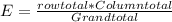 E = \frac{row total* Column total}{Grand total}