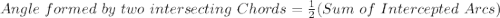 Angle\ formed\ by\ two\ intersecting\ Chords=\frac{1}{2}(Sum\ of\ Intercepted\ Arcs)