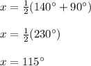 x=\frac{1}{2}(140\°+90\°)\\\\x=\frac{1}{2}(230\°)\\\\x=115\°