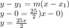 y-y_{1} =m(x-x_{1} })\\y-0=\frac{25}{2})x-0)\\ y=\frac{25x}{2}