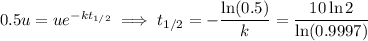 0.5u=ue^{-kt_{1/2}}\implies t_{1/2}=-\dfrac{\ln(0.5)}k=\dfrac{10\ln2}{\ln(0.9997)}