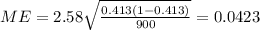 ME=2.58 \sqrt{\frac{0.413(1-0.413)}{900}}=0.0423