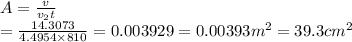 A=\frac{v}{v_2t}\\=\frac{14.3073}{4.4954\times 810}=0.003929=0.00393m^2=39.3cm^2
