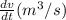 \frac{dv}{dt}(m^3/s)