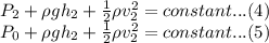 P_2+\rho gh_2 + \frac{1}{2}\rho v_2^2 =constant ...(4)\\P_0+\rho gh_2 + \frac{1}{2}\rho v_2^2 =constant ...(5)