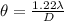 \theta = \frac{1.22\lambda }{D}