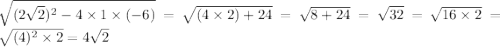 \sqrt{(2\sqrt{2})^2-4\times1\times(-6) } =\sqrt{(4\times2)+24} =\sqrt{8+24}=\sqrt{32}= \sqrt{16\times2}=\sqrt{(4)^2\times2}=4\sqrt{2}