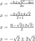 x=\frac{-b\±\sqrt{b^2-4ac}}{2a}\\ \\x=\frac{-2\sqrt{2} \±4\sqrt{2} }{2\times1}\\\\x= \frac{2(-\sqrt{2} \±2\sqrt{2})}{2}\\\\x=-\sqrt{2} \±2\sqrt{2}