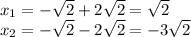 x_1=-\sqrt{2} +2\sqrt{2}=\sqrt{2}\\x_2=-\sqrt{2} -2\sqrt{2}=-3\sqrt{2}