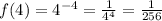 f(4) =4^{-4}=\frac{1}{4^4}=\frac{1}{256}
