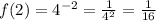 f(2) =4^{-2}=\frac{1}{4^2}=\frac{1}{16}