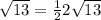 \sqrt{13}=\frac{1}{2} 2\sqrt{13}