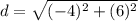 d=\sqrt{(-4)^{2}+(6)^{2}}