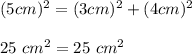 (5 cm)^2=(3 cm)^2+(4 cm)^2\\\\25\ cm^2=25\ cm^2