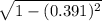 \sqrt{1-(0.391)^2}  }