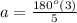 a=\frac{180^o(3)}{5}