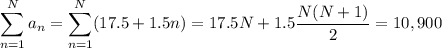 \displaystyle\sum_{n=1}^Na_n=\sum_{n=1}^N(17.5+1.5n)=17.5N+1.5\dfrac{N(N+1)}2=10,900