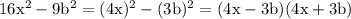 \mathrm{16x^{2}-9b^{2}=(4x)^{2}-(3b)^{2}=(4x-3b)(4x+3b)}