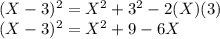 (X-3)^2=X^2+3^2-2(X)(3)\\(X-3)^2=X^2+9-6X