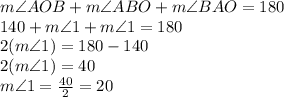 m\angle AOB+m\angle ABO+m\angle BAO=180\\140+m\angle 1+m\angle 1=180\\2(m\angle 1)=180-140\\2(m\angle 1)=40\\m\angle 1=\frac{40}{2}=20