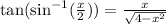\tan(\sin^{-1}(\frac{x}{2}))=\frac{x}{\sqrt{4-x^2}}