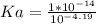 Ka = \frac{1*10^{-14}}{10^{-4.19}}