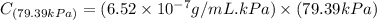 C_{(79.39kPa)}=(6.52\times 10^{-7}g/mL.kPa)\times (79.39kPa)