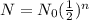 N= N_0(\frac{1}{2})^n