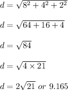 d=\sqrt{8^2+4^2+2^2}\\\\d=\sqrt{64+16+4}\\\\d=\sqrt{84}\\\\d=\sqrt{4\times 21}\\\\d=2\sqrt{21}\ or\ 9.165